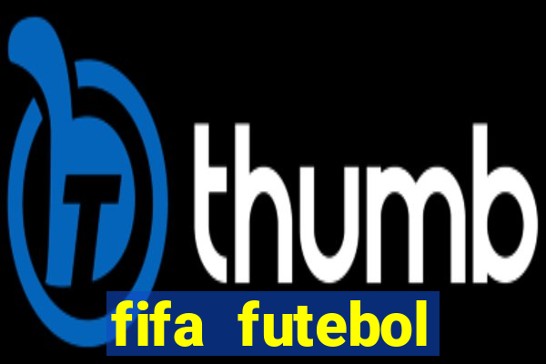 fifa futebol dinheiro infinito